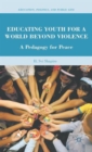 Image for Educating youth for a world beyond violence  : a pedagogy for peace