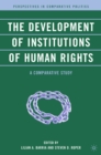 Image for The development of institutions of human rights: a comparative study