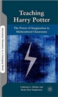 Image for Teaching Harry Potter  : the power of imagination in multicultural classrooms