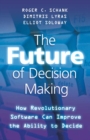 Image for The future of decision making: how revolutionary software can improve the ability to decide
