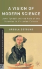 Image for A vision of modern science  : John Tyndall and the role of the scientist in Victorian culture