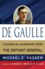 Image for De Gaulle  : lessons in leadership from the defiant general