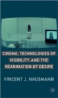 Image for Cinema, Technologies of Visibility, and the Reanimation of Desire