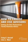 Image for How to choose and use advisors  : getting the best professional family business advice