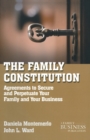 Image for The family constitution  : agreements to secure and perpetuate your family and your business