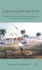 Image for Cuban sugar industry  : transnational networks and engineering migrants in mid-nineteenth century Cuba