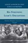 Image for Re-visioning Lear&#39;s daughters: testing feminist criticism and theory
