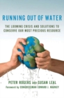 Image for Running Out of Water: The Looming Crisis and Solutions to Conserve Our Most Precious Resource