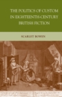 Image for The politics of custom in eighteenth-century British fiction