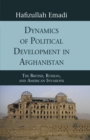 Image for Dynamics of political development in Afghanistan: the British, Russian, and American invasions