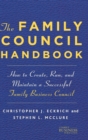 Image for The family council handbook  : how to create, run, and maintain a successful family business council