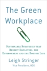 Image for The green workplace: sustainable strategies that benefit employees, the environment, and the bottom line