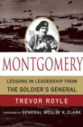 Image for Montgomery: Lessons in Leadership from the Soldier&#39;s General