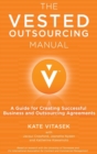 Image for The vested outsourcing manual  : a guide for creating successful business and outsourcing agreements