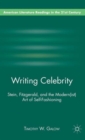 Image for Writing celebrity  : Stein, Fitzgerald, and the modern(ist) art of self-fashioning