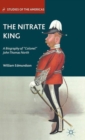 Image for The nitrate king  : a biography of Colonel John Thomas North