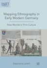 Image for Mapping ethnography in early modern Germany: new worlds in print culture