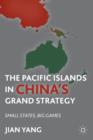 Image for The Pacific Islands in China&#39;s grand strategy  : small states, big games