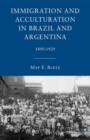 Image for Immigration and acculturation in Brazil and Argentina: 1890-1929