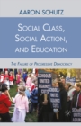 Image for Social class, social action, and education: the failure of progressive democracy