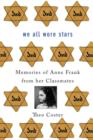 Image for We all wore stars  : memories of Anne Frank from her classmates