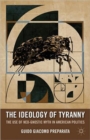 Image for The ideology of tyranny  : the use of neo-gnostic myth in American politics