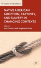 Image for Native American adoption, captivity, and slavery in changing contexts