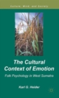 Image for The cultural context of emotion  : folk psychology in West Sumatra
