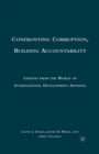 Image for Confronting corruption, building accountability: lessons from the world of international development advising