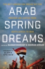 Image for Arab Spring dreams  : the next generation speaks out for freedom and justice from North Africa to Iran