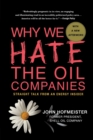Image for Why we hate the oil companies  : straight talk from an energy insider