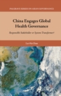 Image for China engages global health governance: responsible stakeholder or system-transformer?