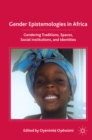 Image for Gender epistemologies in Africa: gendering traditions, spaces, social identities, and institutions