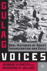 Image for Gulag voices: oral histories of Soviet incarceration and exile