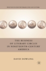 Image for The business of literary circles in nineteenth-century America