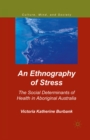 Image for An ethnography of stress: the social determinants of health in aboriginal Australia
