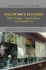 Image for Hollywood&#39;s exploited: public pedagogy, corporate movies, and cultural crisis