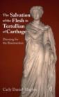 Image for The Salvation of the Flesh in Tertullian of Carthage