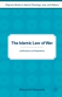 Image for The Islamic law of war: justifications and regulations