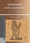 Image for Searching for sasquatch: crackpots, eggheads, and cryptozoology