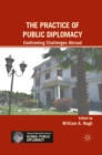 Image for The practice of public diplomacy: confronting challenges abroad