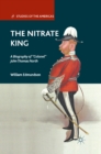 Image for The nitrate king: a biography of &quot;Colonel&quot; John Thomas North