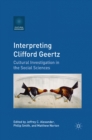 Image for Interpreting Clifford Geertz: Cultural Investigation in the Social Sciences