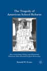 Image for The tragedy of American school reform: how curriculum politics and entrenched dilemmas have diverted us from democracy