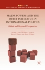 Image for Major powers and the quest for status in international politics: global and regional perspectives