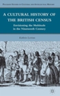 Image for A cultural history of the British census  : envisioning the multitude in the nineteenth century