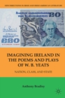 Image for Imagining Ireland in the poems and plays of W.B.Yeats: nation, class, and state