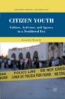 Image for Citizen youth: culture, activism, and agency in a neoliberal era