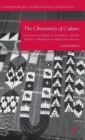 Image for The Christianity of culture  : conversion, ethnic citizenship, and the matter of religion in Malaysian Borneo