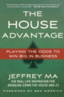 Image for The house advantage  : playing the odds to win big in business